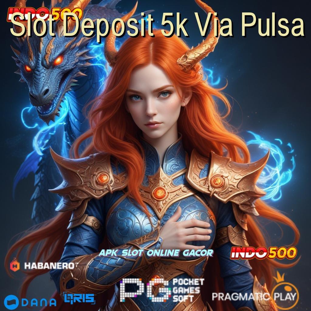 Slot Deposit 5k Via Pulsa