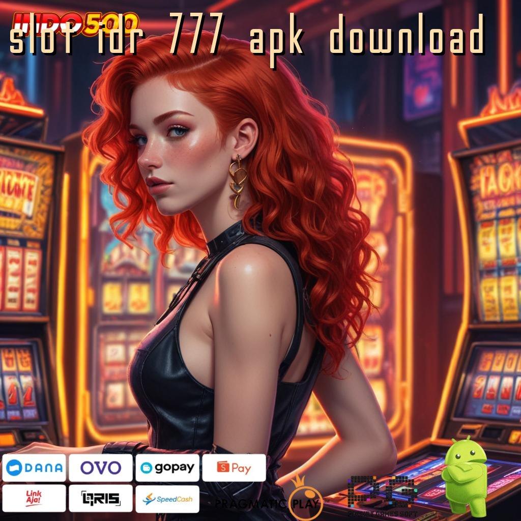 SLOT IDR 777 APK DOWNLOAD Unduh APK Untuk Slot Bonus Mingguan Fleksibel