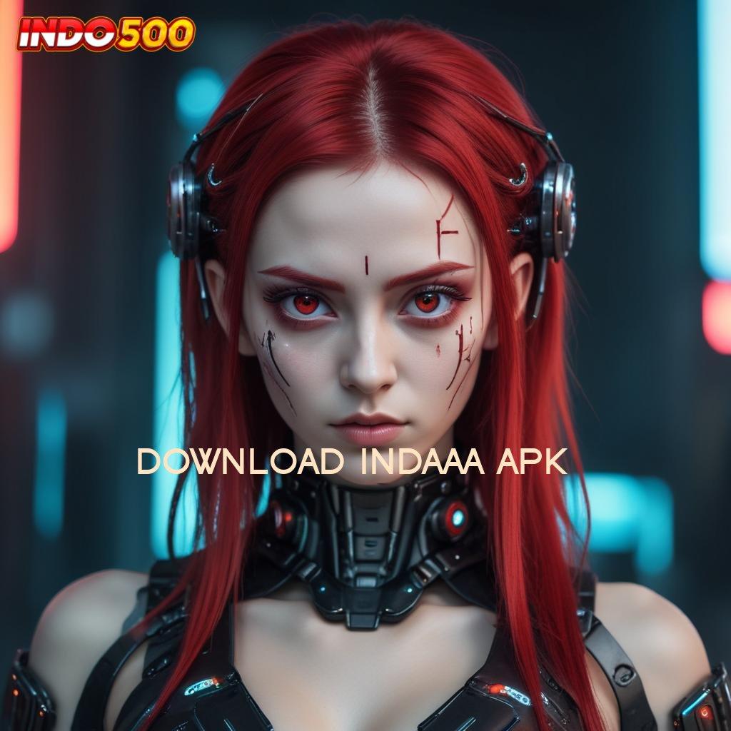 DOWNLOAD INDAAA APK ➽ kaya pasti gabung baru untung besar